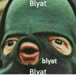 Bylat | Blyat; Blyat | image tagged in bylat | made w/ Imgflip meme maker