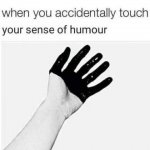 When you touch your sense of humor meme