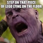 PAIN | WHEN YOU ACCIDENTALLY STEP ON THAT PIECE OF LEGO LYING ON THE FLOOR | image tagged in thanos scream | made w/ Imgflip meme maker
