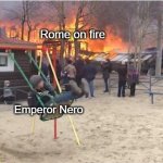 It wasn't me | Rome on fire; Emperor Nero | image tagged in swing fire | made w/ Imgflip meme maker