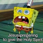 John 20:22 | Jesus preparing to give the Holy Spirit | image tagged in spongebob inhale | made w/ Imgflip meme maker