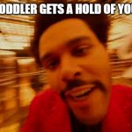 This happens to me a lot | WHEN A TODDLER GETS A HOLD OF YOUR PHONE | image tagged in weekend half time show | made w/ Imgflip meme maker
