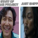 Gamedev Life | START OF GAME PROJECT; JUST SHIPPED | image tagged in beforeandafter | made w/ Imgflip meme maker