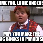 Louie Anderson Big Bucks (RIP) | THANK YOU, LOUIE ANDERSON; MAY YOU MAKE THE BIG BUCKS IN PARADISE. | image tagged in louie anderson | made w/ Imgflip meme maker