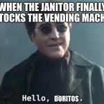 Hello Peter | WHEN THE JANITOR FINALLY RESTOCKS THE VENDING MACHINE: DORITOS | image tagged in hello peter | made w/ Imgflip meme maker