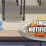 idk i hate this stream | ME; IMGFLIP NOTIFICATIONS | image tagged in anime shrimp dish | made w/ Imgflip meme maker
