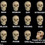 Which is 99% of everyone on the Internet. That's more THAN my IQ in negatives. | People who say then instead of than | image tagged in monkey skull | made w/ Imgflip meme maker