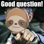 Sloth good question