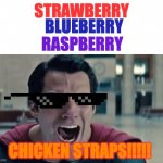 CHICKEN STRAPS | STRAWBERRY; BLUEBERRY; RASPBERRY; CHICKEN STRAPS!!!!! | image tagged in superman shout,memes | made w/ Imgflip meme maker