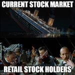 Sinking Stocks | CURRENT STOCK MARKET; RETAIL STOCK HOLDERS | image tagged in titanic band | made w/ Imgflip meme maker