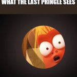 Red looking in a hole | WHAT THE LAST PRINGLE SEES | image tagged in red looking in a hole | made w/ Imgflip meme maker