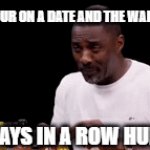 you had one job | WHEN YOUR ON A DATE AND THE WAITER ASKS; 2 DAYS IN A ROW HUH? | image tagged in gifs,e | made w/ Imgflip video-to-gif maker
