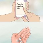 Easy to swallow pills meme