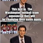WEEKEND UPDATE WITH NORM | This just in.  The Washington football team announced they will be changing their name again. They will be known as the Washington Losers. | image tagged in weekend update with norm | made w/ Imgflip meme maker