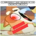 Look up Trismus btw | HOW IT FEELS TO HAVE A DOCTER FIX UR MOUTH
AFTER YOU HAVE LOCKJAW; DEMONIC
 SCREAMING* | image tagged in bingo shouting | made w/ Imgflip meme maker