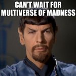 Evil Spock | CAN'T WAIT FOR MULTIVERSE OF MADNESS | image tagged in evil spock | made w/ Imgflip meme maker