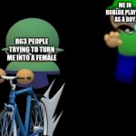Bruh I lost my bike | ME IN ROBLOX PLAYING AS A BOY; R63 PEOPLE TRYING TO TURN ME INTO A FEMALE | image tagged in brobgonal steals bandu's bike,rule 63 | made w/ Imgflip meme maker
