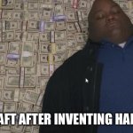 fat rich man laying down on money | MINECRAFT AFTER INVENTING HAPPINESS | image tagged in fat rich man laying down on money | made w/ Imgflip meme maker