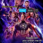 Steve_Rogers_Official Endgame annoucment template | Sugas can you unban me in MSMG? Or i will report the MSMG Because rules are Toxic and BAD | image tagged in steve_rogers_official endgame annoucment template | made w/ Imgflip meme maker