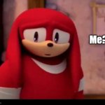 When someone is talking to you but you didn't realize they were talking to you | Me? | image tagged in knuckles,sonic boom | made w/ Imgflip meme maker