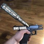 when you pray for luck but you prayed too much they reduced your luck | ME PRAYING TO HAVE THE BEST LUCK; RNG GODS | image tagged in big bullet small gun | made w/ Imgflip meme maker