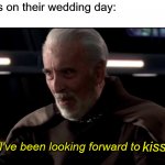 Homeschoolers on their wedding day | Homeschoolers on their wedding day:; I've been looking forward to kiss. kiss | image tagged in i ve been looking forward to this,homeschool,memes | made w/ Imgflip meme maker