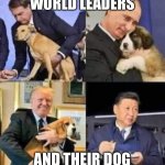 World leaders and pets | WORLD LEADERS; AND THEIR DOG | image tagged in world leaders with their dog s,funny,monkey puppet,happy | made w/ Imgflip meme maker
