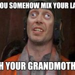 Looks Good To Me | WHEN YOU SOMEHOW MIX YOUR LAUNDRY; WITH YOUR GRANDMOTHERS | image tagged in looks good to me | made w/ Imgflip meme maker