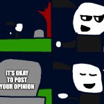 yes | IT'S OKAY TO POST YOUR OPINION | image tagged in a wise man at that | made w/ Imgflip meme maker