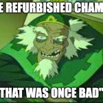 The Refurbished Chamber | "THE REFURBISHED CHAMBER; THAT WAS ONCE BAD" | image tagged in suave bumi,avatar the last airbender | made w/ Imgflip meme maker