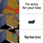 Fancy pooh | I'm sorry for your loss; oof; Rip that bozo | image tagged in fancy pooh | made w/ Imgflip meme maker