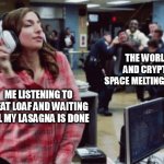 Brooklyn Nine Nine | THE WORLD AND CRYPTO SPACE MELTING DOWN; ME LISTENING TO MEAT LOAF AND WAITING TILL MY LASAGNA IS DONE | image tagged in brooklyn nine nine | made w/ Imgflip meme maker