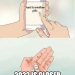 Hard To swallow pills | 2022 IS CLOSER TO 2050 THAN 1990 | image tagged in hard to swallow pills | made w/ Imgflip meme maker