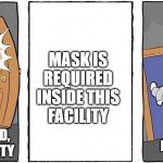 Nope I'm out | MASK IS
REQUIRED
INSIDE THIS
FACILITY; JUST GOT PAID,
READY TO PARTY; NOPE, I'M OUT!! | image tagged in nope i'm out | made w/ Imgflip meme maker