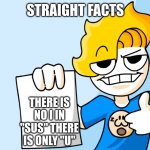 Haminations Paper | STRAIGHT FACTS; THERE IS NO I IN "SUS" THERE IS ONLY "U" | image tagged in haminations paper | made w/ Imgflip meme maker
