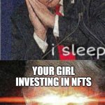 Reddit relationships | YOUR GIRL CHEATING ON YOU; YOUR GIRL INVESTING IN NFTS | image tagged in trump real shit | made w/ Imgflip meme maker