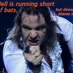 Bat Shortage | Hell is running short 
of bats, but doesn't 
blame me. | image tagged in meat loaf,denial,exodus,hell,batman,migrants | made w/ Imgflip meme maker