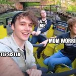 ye :) | ME; MOM WORRIED AF; MY LITTLE SISTER | image tagged in wilbur tommy philza amusement park | made w/ Imgflip meme maker