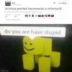 STOOPID | image tagged in do you are have stupid | made w/ Imgflip meme maker
