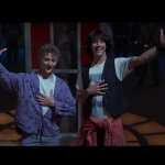 Bill and Ted Be Excellent