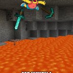 me | ME WHEN I SCREW UP IN GAME | image tagged in bart in lava,minecraft,bart simpson,lava | made w/ Imgflip meme maker
