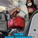 Paranoid passenger | HMMM GUESS I WON'T HAVE TO WORRY ABOUT; THIS ONE KEEPING THEIR MASK ON. | image tagged in paranoid corona lady,stewardess,funny memes,dark humor,corona virus | made w/ Imgflip meme maker