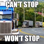 Can't stop us now! | CAN'T STOP; WON'T STOP | image tagged in trucker convoy,no mandates,freedom convoy,truckers,freedom,trucks | made w/ Imgflip meme maker