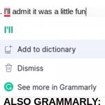 Grammarly is a little bit dumb sometimes... | GRAMMARLY BE LIKE:; ALSO GRAMMARLY: | image tagged in joe mama,grammarly,gifs,cats,funny,lol | made w/ Imgflip meme maker