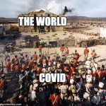 never forget the alamo | THE WORLD; COVID | image tagged in alamo last stand,texas | made w/ Imgflip meme maker