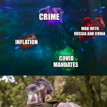 Thanos Build Back Better | OPEN BORDERS; AFGHANISTAN; CRIME; WAR WITH RUSSIA AND CHINA; INFLATION; COVID MANDATES; BUILD BACK BETTER | image tagged in avengers infinity stones thanos | made w/ Imgflip meme maker