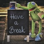 Have a Break Kermit