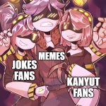 That kanyut was fan there | MEMES; JOKES FANS; KANYUT FANS | image tagged in n and gals,memes | made w/ Imgflip meme maker