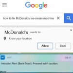 ... | how to fix McDonalds ice-cream machine; McDonald's | image tagged in x wants to know your location intruder alert,mcdonalds,icecream,intruder,google,help | made w/ Imgflip meme maker