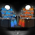 School | The work students have to do The work teachers have to do The work administrators have to do | image tagged in 2 gods and a peasant | made w/ Imgflip meme maker